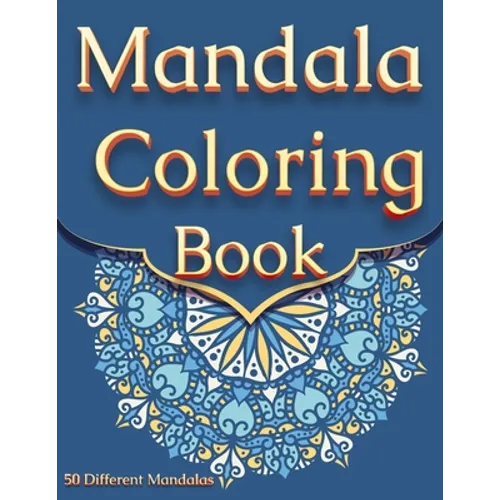 Mandala Coloring Book: For Adults With 50 Different Mandalas Coloring Pages Stress Relieving Mandala Designs for Adults Relaxation - Paperback