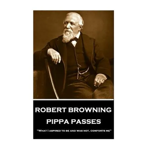 Robert Browning - Pippa Passes: 