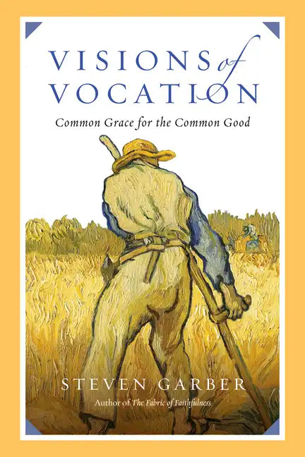 Visions of Vocation: Common Grace for the Common Good - Paperback