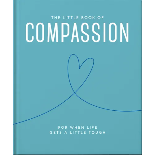 The Little Book of Compassion: For When Life Gets a Little Tough - Hardcover