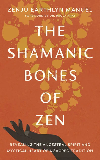 The Shamanic Bones of Zen: Revealing the Ancestral Spirit and Mystical Heart of a Sacred Tradition - Paperback