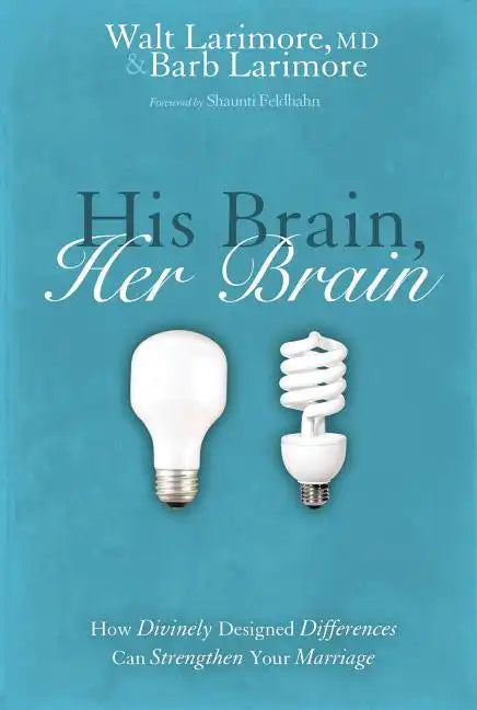 His Brain, Her Brain: How Divinely Designed Differences Can Strengthen Your Marriage - Paperback