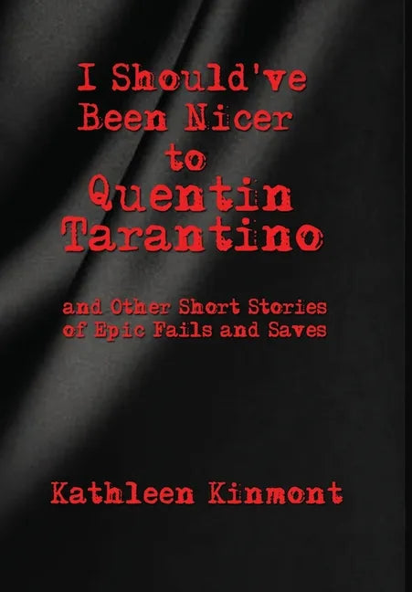 I Should've Been Nicer to Quentin Tarantino - and Other Short Stories of Epic Fails and Saves - Hardcover