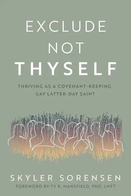 Exclude Not Thyself: How to Thrive as a Covenant-Keeping Gay Latter-Day Saint - Paperback