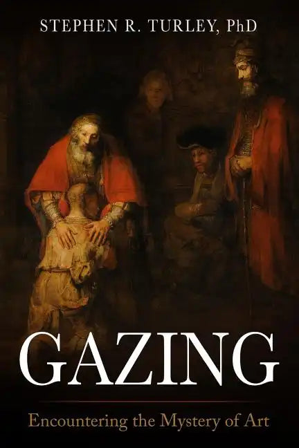 Gazing: Encountering the Mystery of Art - Paperback