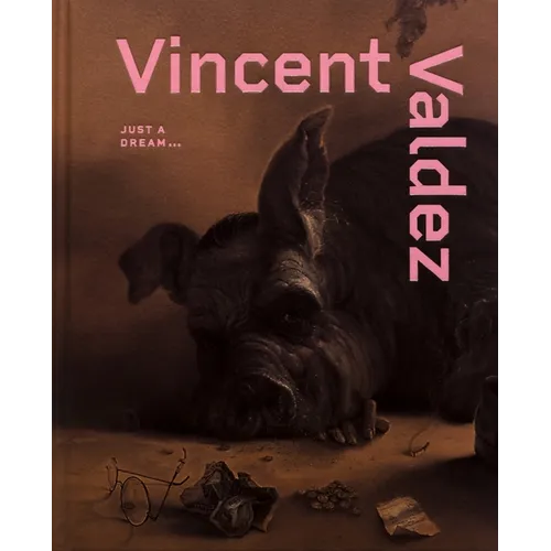 Vincent Valdez: Just a Dream... - Hardcover