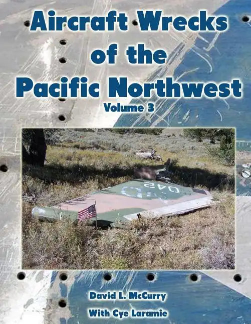 Aircraft Wrecks of the Pacific Northwest Volume 3 - Paperback
