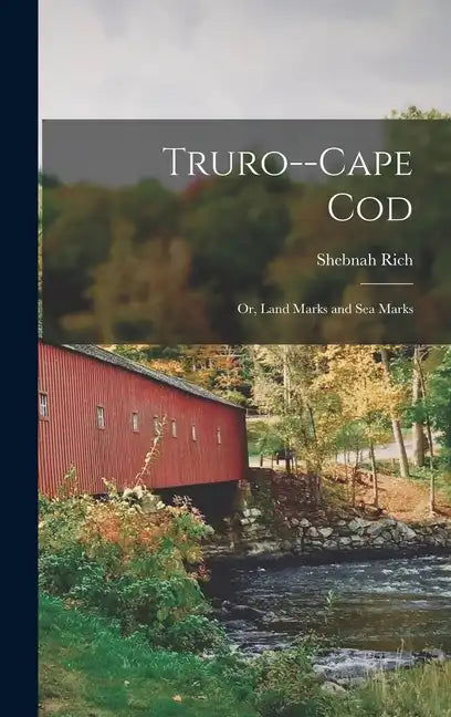 Truro--Cape Cod; or, Land Marks and sea Marks - Hardcover