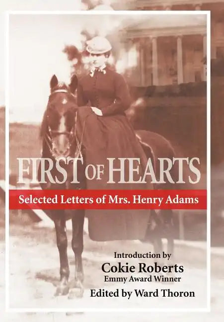 First of Hearts: Selected Letters of Mrs. Henry Adams - Hardcover