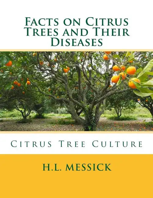 Facts on Citrus Trees and Their Diseases: Citrus Tree Culture - Paperback