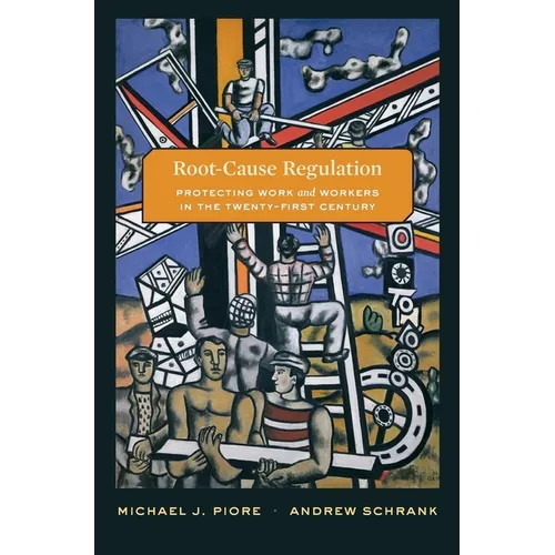 Root-Cause Regulation: Protecting Work and Workers in the Twenty-First Century - Hardcover
