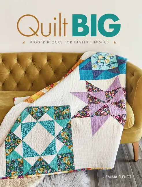 Quilt Big: Bigger Blocks for Faster Finishes - Paperback