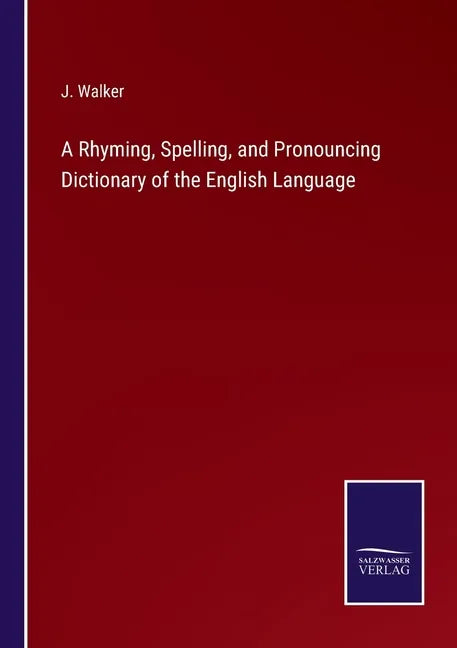 A Rhyming, Spelling, and Pronouncing Dictionary of the English Language - Paperback