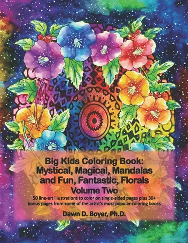 Big Kids Coloring Book: Mystical, Magical, Mandalas and Fun, Fantastic, Florals - Volume Two: 50 line-art mandalas with beautiful floral bouqu - Paperback