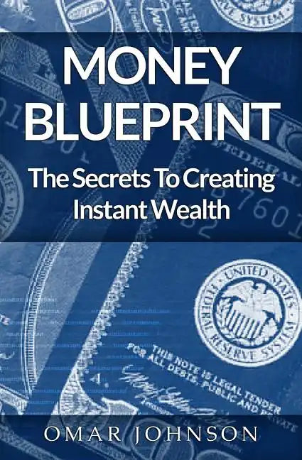 Money BluePrint: The Secrets To Creating Instant Wealth - Paperback