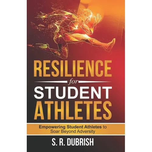 Resilience for Student Athletes: Empowering Student Athletes to Soar Beyond Adversity - Paperback