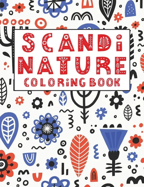 Scandi Nature Coloring Book: Simple, Natural, Stress less and Relaxing Coloring For Kids & Adults With Short Inspirational Quotes and Unique Scandi - Paperback
