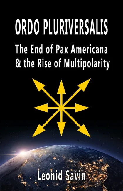 Ordo Pluriversalis: The End of Pax Americana and the Rise of Multipolarity - Paperback
