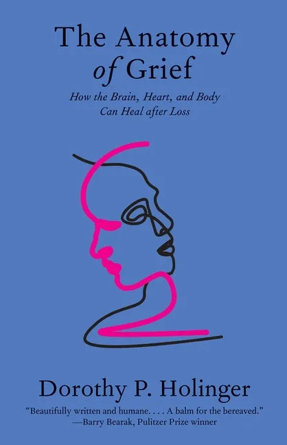The Anatomy of Grief: How the Brain, Heart, and Body Can Heal After Loss - Paperback