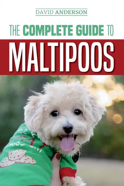 The Complete Guide to Maltipoos: Everything you need to know before getting your Maltipoo dog - Paperback