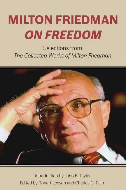Milton Friedman on Freedom: Selections from the Collected Works of Milton Friedman - Hardcover