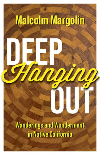 Deep Hanging Out: Wanderings and Wonderment in Native California - Hardcover