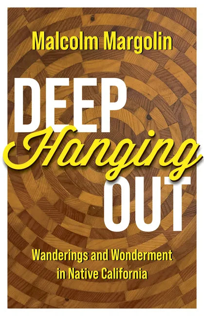 Deep Hanging Out: Wanderings and Wonderment in Native California - Hardcover