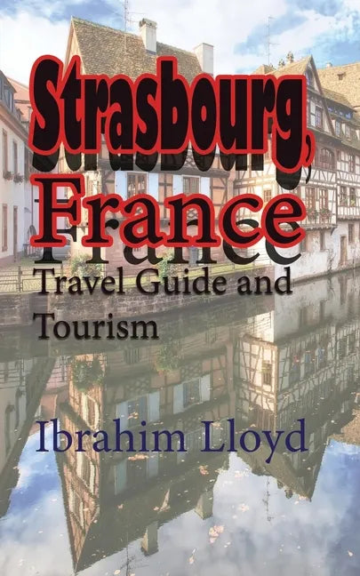 Strasbourg, France: Travel Guide and Tourism - Paperback