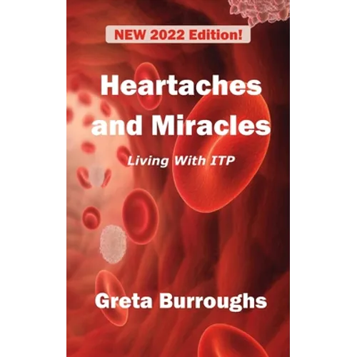 Heartaches and Miracles: My Struggle with Immune Thrombocytopenic Purpura (ITP) - Paperback