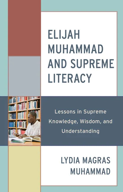 Elijah Muhammad and Supreme Literacy: Lessons in Supreme Knowledge, Wisdom, and Understanding - Hardcover