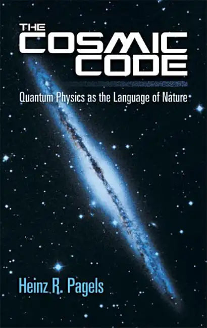 The Cosmic Code: Quantum Physics as the Language of Nature - Paperback