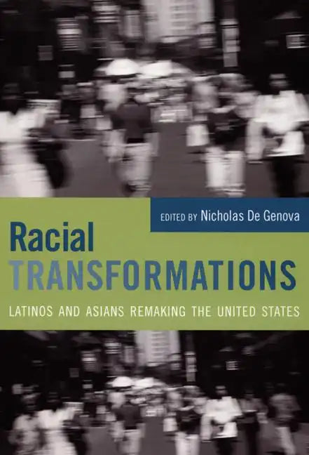 Racial Transformations: Latinos and Asians Remaking the United States - Paperback