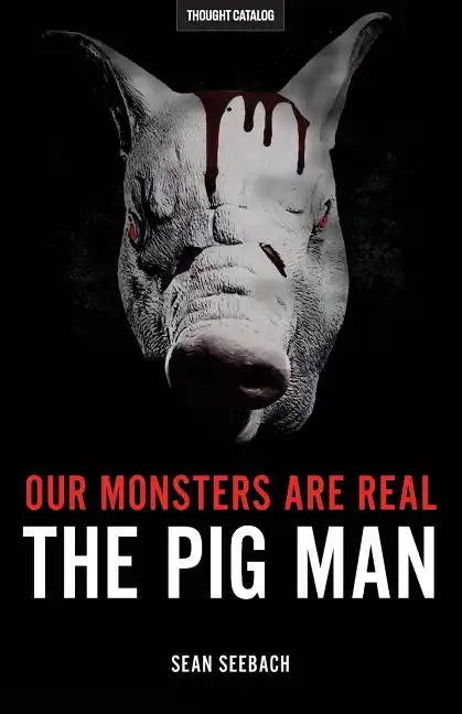 Our Monsters Are Real: The Pig Man - Paperback