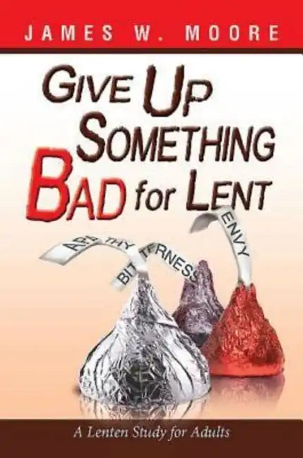Give Up Something Bad for Lent: A Lenten Study for Adults - Paperback