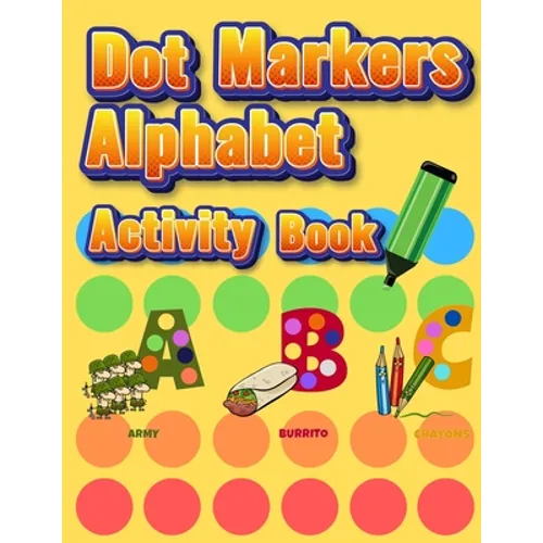 Dot Markers Alphabet Activity Book: Easy Guided BIG DOTS Do a dot page a day Giant, Large, Jumbo and Cute Alphabet Art Paint Daubers Kids for Toddler, - Paperback