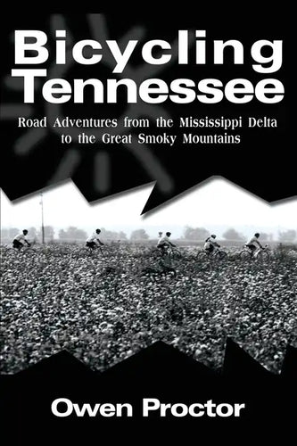 Bicycling Tennessee: Road Adventures from the Mississippi Delta to the Great Smoky Mountains - Paperback