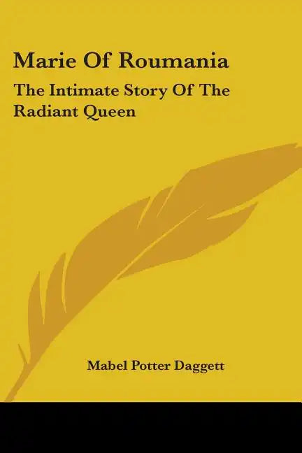 Marie Of Roumania: The Intimate Story Of The Radiant Queen - Paperback