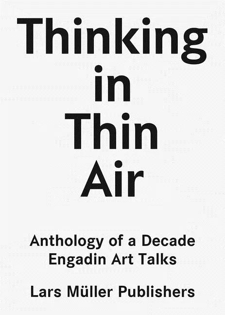 Thinking in Thin Air: Anthology of a Decade: Engadin Art Talks - Paperback
