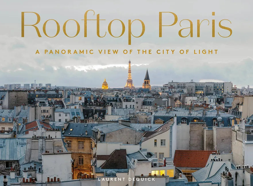 Rooftop Paris: A Panoramic View of the City of Light - Hardcover