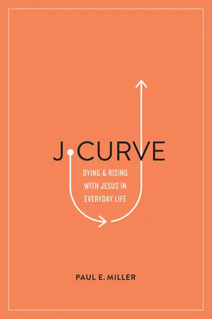 J-Curve: Dying and Rising with Jesus in Everyday Life - Paperback