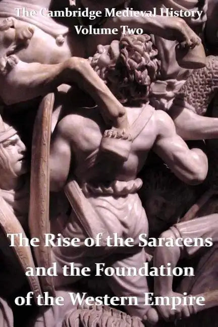 The Cambridge Medieval History vol 2 - The Rise of the Saracens and the Foundation of the Western Empire - Paperback