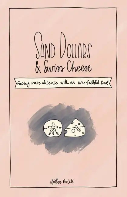 Sand Dollars & Swiss Cheese: Facing Rare Disease with an Ever-Faithful God - Paperback
