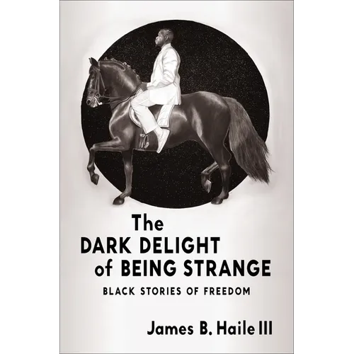 The Dark Delight of Being Strange: Black Stories of Freedom - Hardcover