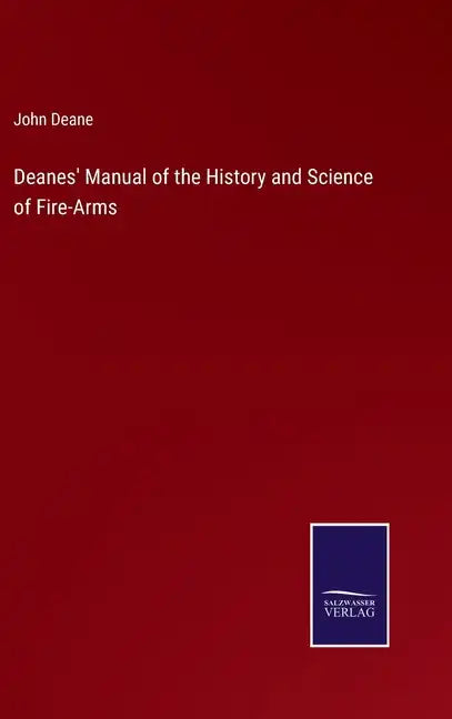 Deanes' Manual of the History and Science of Fire-Arms - Hardcover