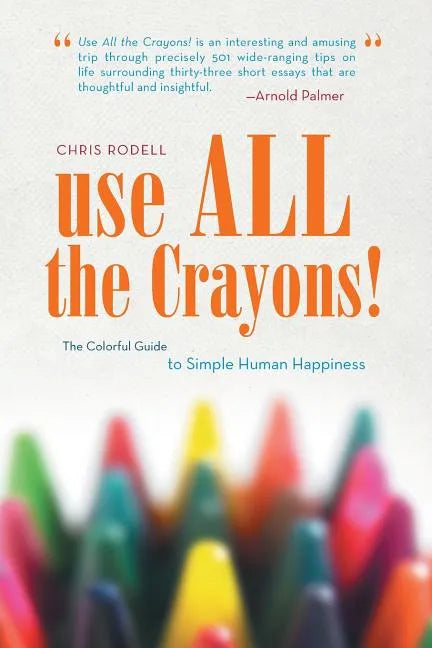Use All the Crayons!: The Colorful Guide to Simple Human Happiness - Paperback