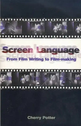 Screen Language: From Film Writing to Film-Making - Paperback
