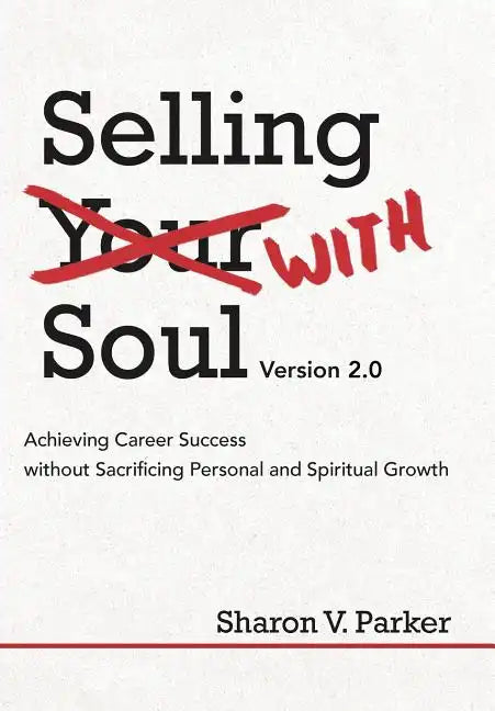 Selling with Soul: Achieving Career Success Without Sacrificing Personal and Spiritual Growth - Hardcover