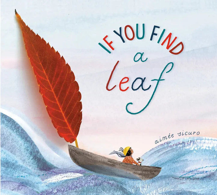If You Find a Leaf: An Inspiring Nature Book for Kids and Toddlers - Hardcover