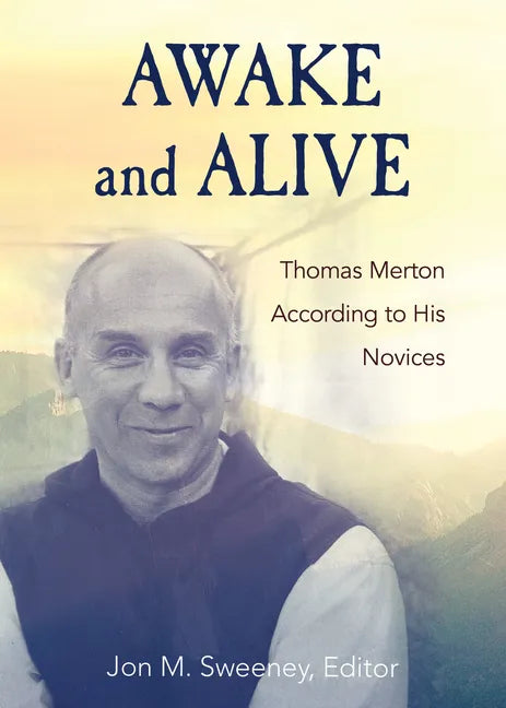 Awake and Alive: Thomas Merton According to His Novices - Hardcover