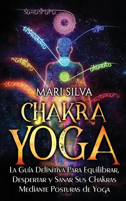 Chakra Yoga: La guía definitiva para equilibrar, despertar y sanar sus chakras mediante posturas de yoga - Hardcover
